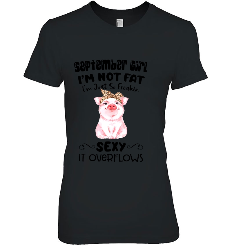 September Girl I'm Not Fat I'm Just So Freakin Sexy It Overflows Pig Version Hoodie