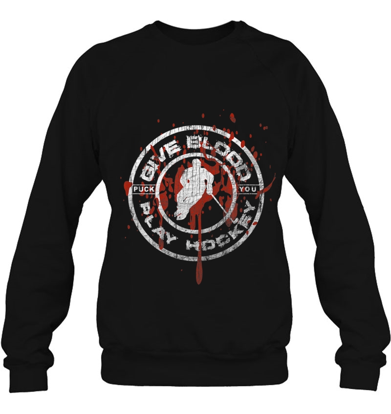 Give Blood Play Hockey Tshirt - Ice Hockey Bloody Logo Sweatshirt