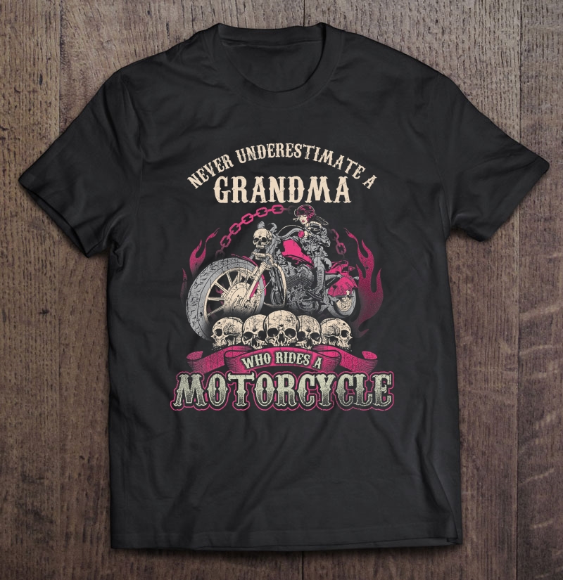 Grandma Biker Chick Lady Never Underestimate Motorcycle Shirt