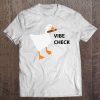 The Goose Demands A Vibe Check Classic Tee