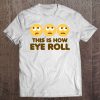 This Is How Eye Roll Classic Tee