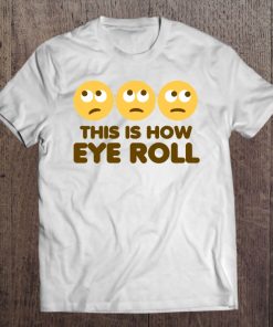 This Is How Eye Roll Classic Tee