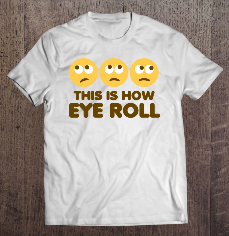 This Is How Eye Roll Classic Shirt