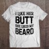 I Like Her Butt She Likes My Beard Funny Inappropriate Joke Tee