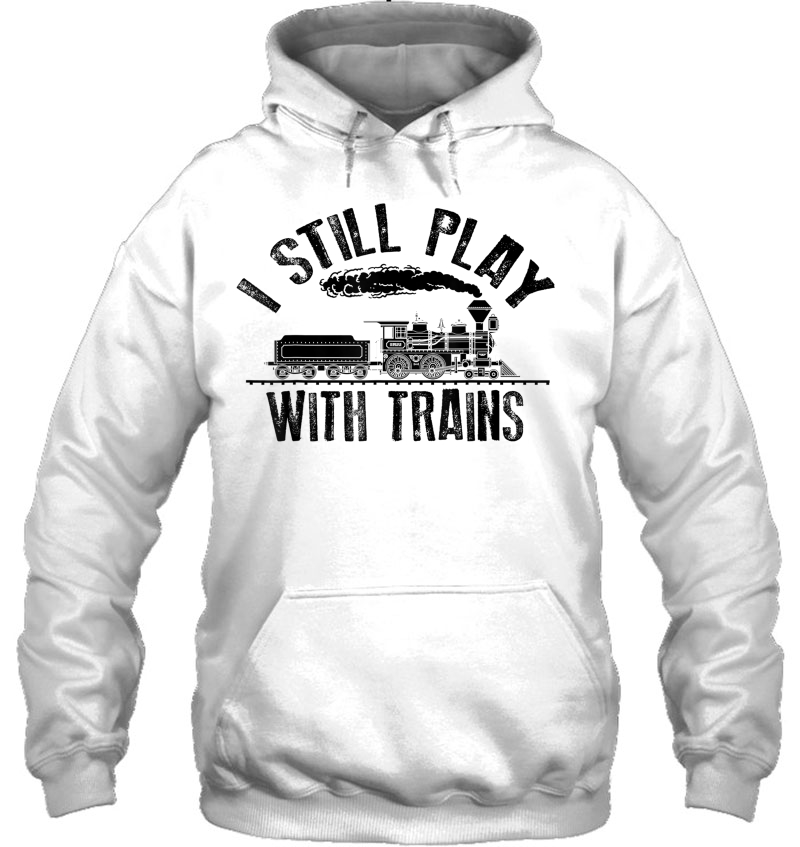 I Still Play With Trains Shirt Cute Engine Drivers Gift Mugs