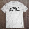 Legalize Being Black Tee