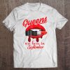 Queens Are Born In September Funny Lipstick Gift Tee