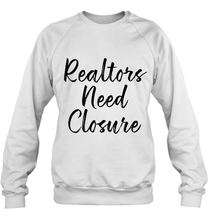 Realtors Need Closure Tee, Real Estate, Funny Realtor Mugs