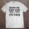 Show Me Your Pitties Pit Bull Tee