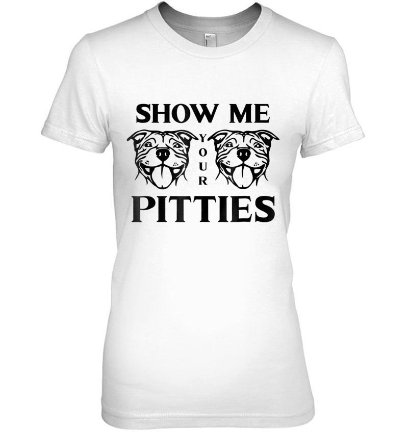 Show Me Your Pitties Pit Bull Ladies Tee