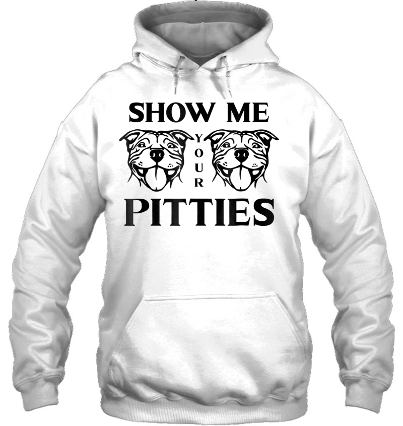 Show Me Your Pitties Pit Bull Hoodie