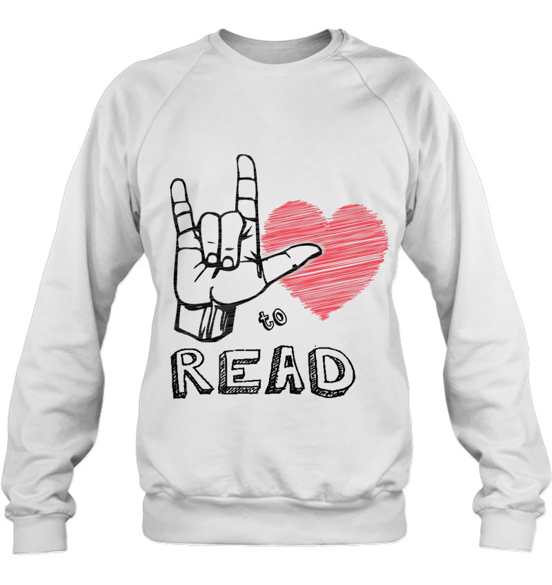 Sign Language Gift , Says I Love To Read; Love Sign Sweatshirt