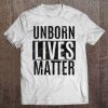 Unborn Lives Matter Anti-Abortion Fetus Pro-Life Tee