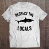 Womens Shark Ocean Animal Rights Respect The Locals Shark Gift Tee