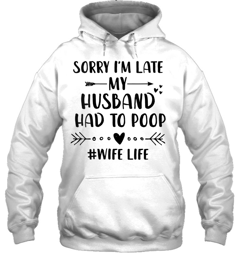 Womens Sorry I'm Late My Husband Had To Poop - Funny Wife Life Mugs