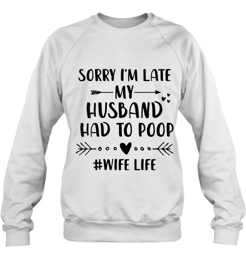 Womens Sorry I'm Late My Husband Had To Poop - Funny Wife Life Mugs