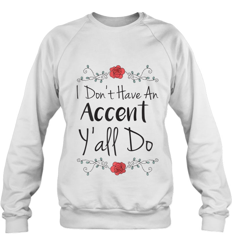 Womens Southern Shirts I Don't Have An Accent Y'all Do Shirt Flower Mugs