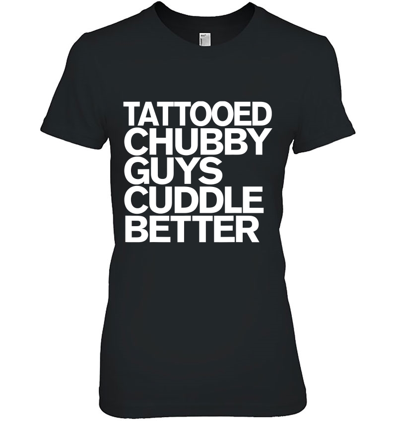 Tattooed Chubby Guys Cuddle Better, For Chubby Guys Hoodie