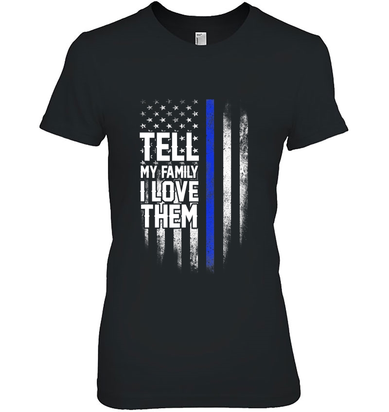 Tell My Family I Love Them Blue Line American Flag Gift Hoodie