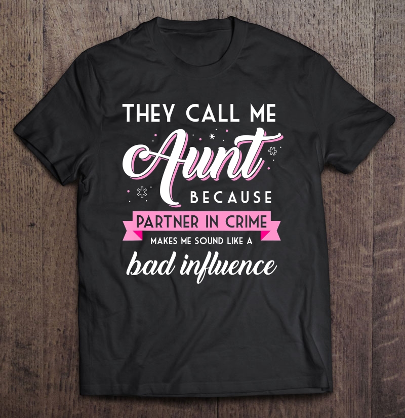 They Call Me Aunt Partner In Crime Shirt, Funny Auntie Gift Shirt