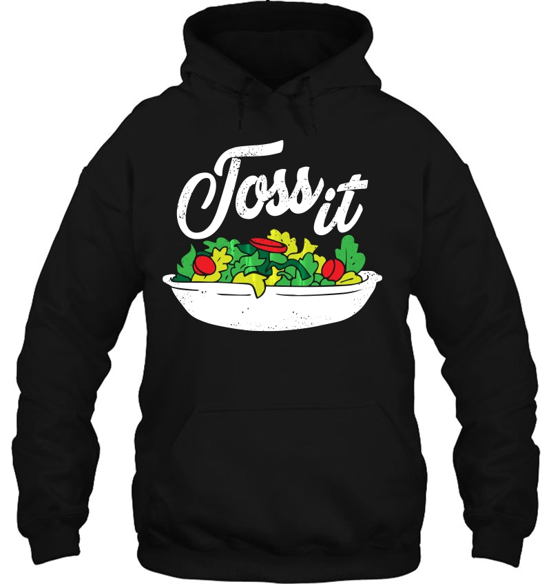 Toss It-Funny Salad For National Salad Day Hoodie