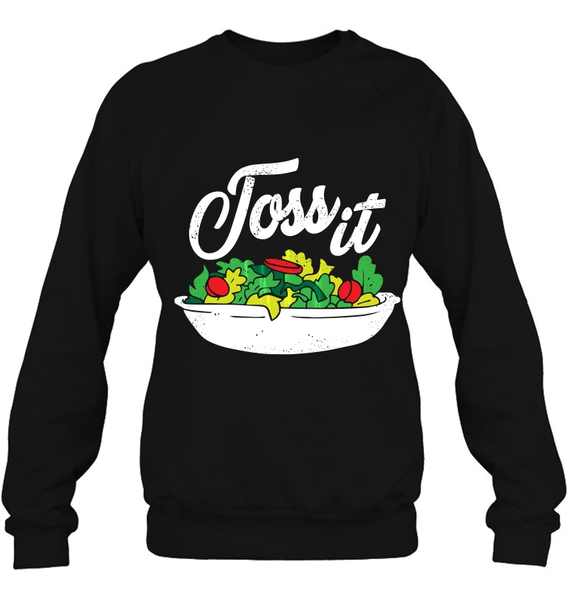 Toss It-Funny Salad For National Salad Day Sweatshirt