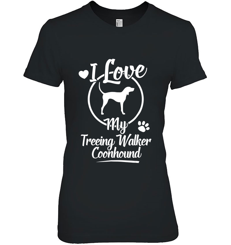 Treeing Walker Coonhound - I Love My Dog Cool Shirt Ladies Tee