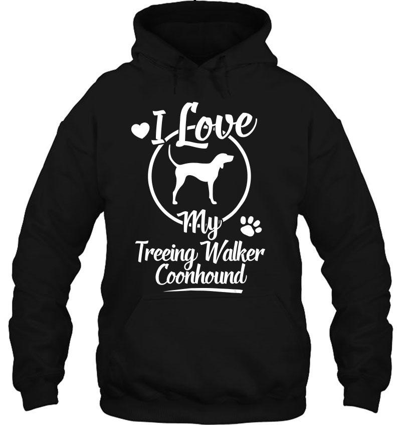 Treeing Walker Coonhound - I Love My Dog Cool Shirt Hoodie