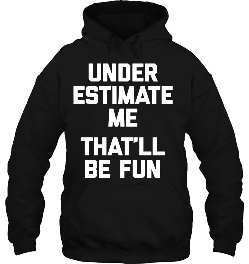 Underestimate Me, That'll Be Fun Funny Saying Humor Mugs