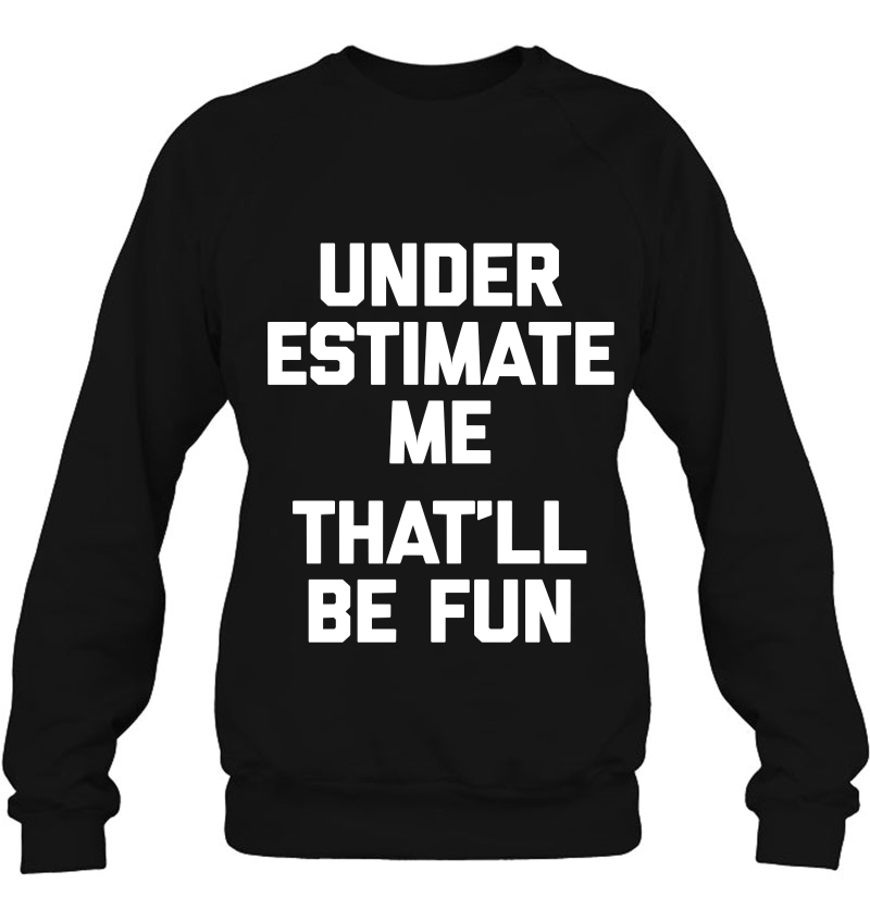 Underestimate Me, That'll Be Fun Funny Saying Humor Mugs