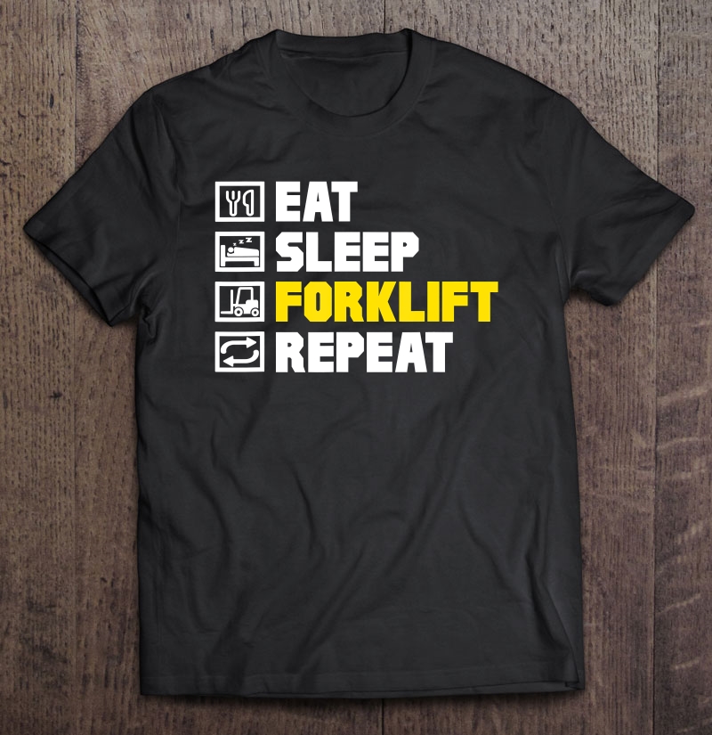 Warehouse Eat Sleep Forklift Repeat Forklift Operator Shirt