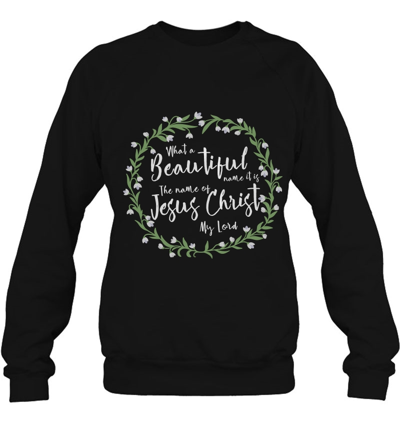 What A Beautiful Name It Is! Sweatshirt
