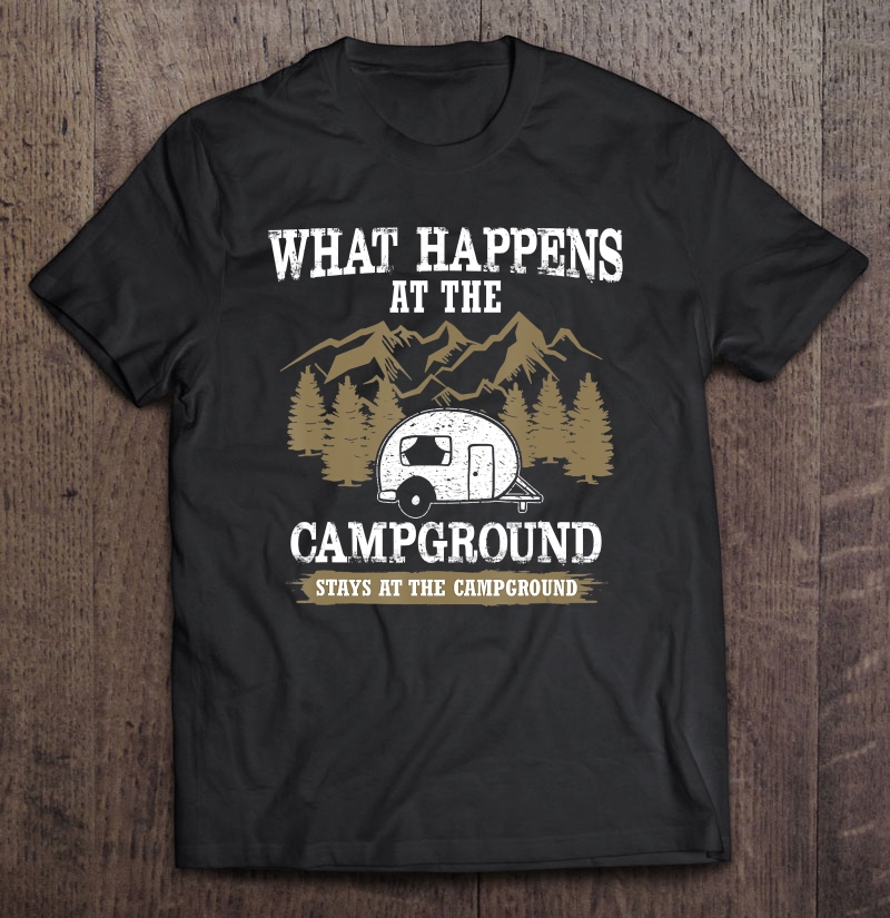 What Happens At The Campground Stays At The Campground Shirt