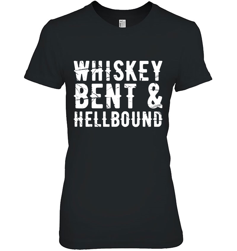 Whiskey Bent And Hellbound Shirt For Country Lovers Hoodie