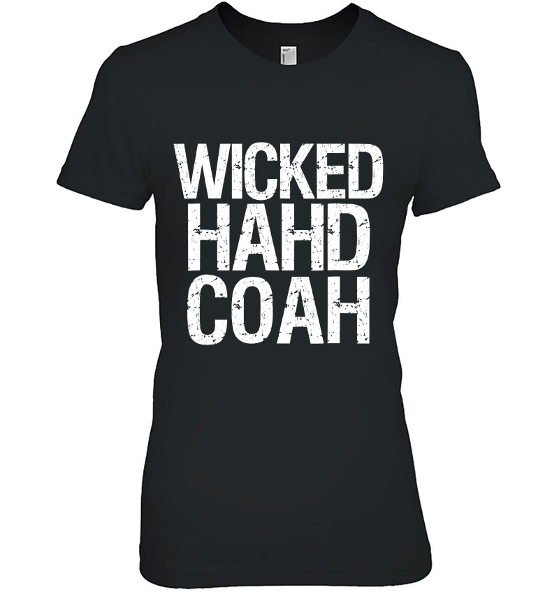 Wicked Hahd Coah Shirt Funny Boston Massachusetts Accent Hoodie