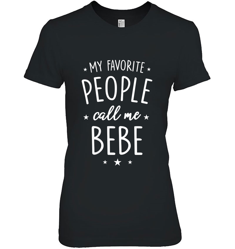 Womens Bebe Shirt Gift My Favorite People Call Me Bebe Hoodie