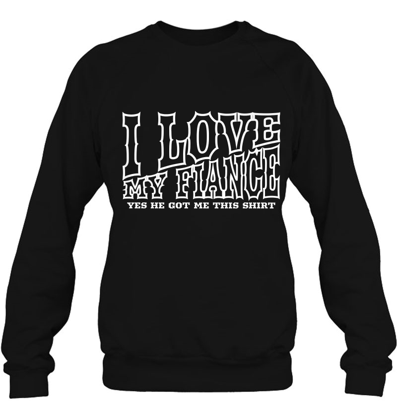 Womens I Love My Fiance Yes He Got Me This Shirt Funny Fiance Mugs