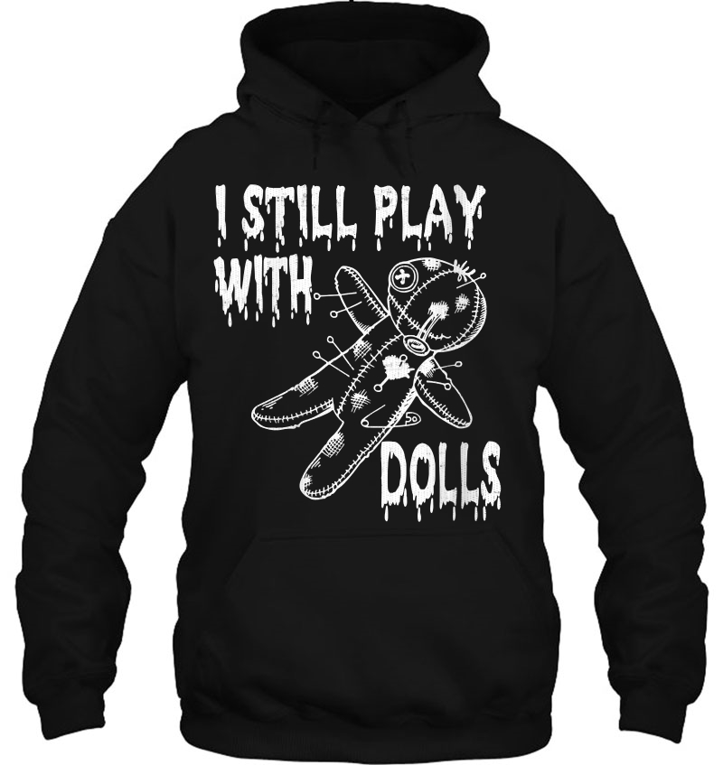 Womens I Still Play With Dolls Halloween Voodoo Costume Hoodie