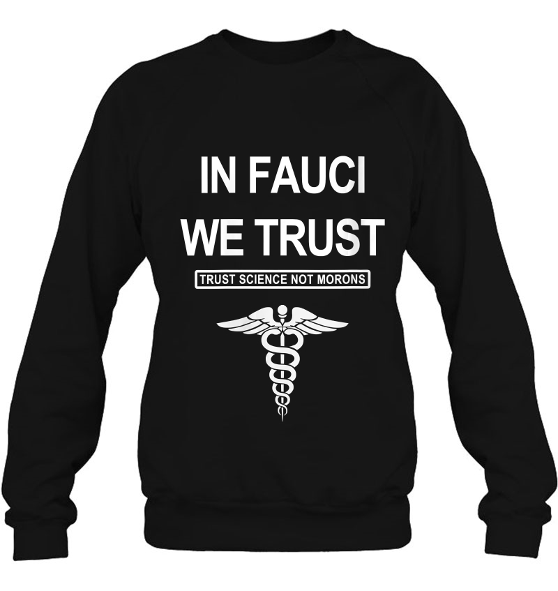 Womens In Fauci We Trust - Trust Science Not Moron Sweatshirt