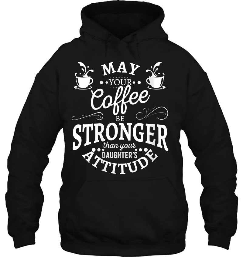 Womens May Your Coffee Be Stronger Than Your Daughter