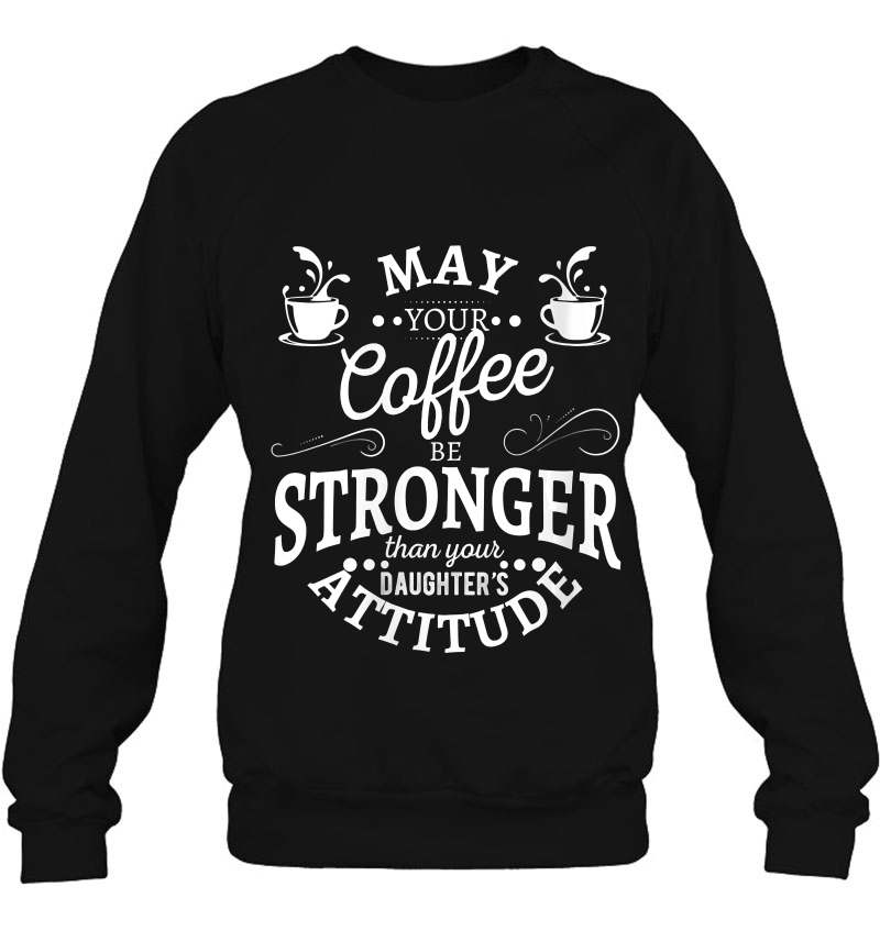 Womens May Your Coffee Be Stronger Than Your Daughter