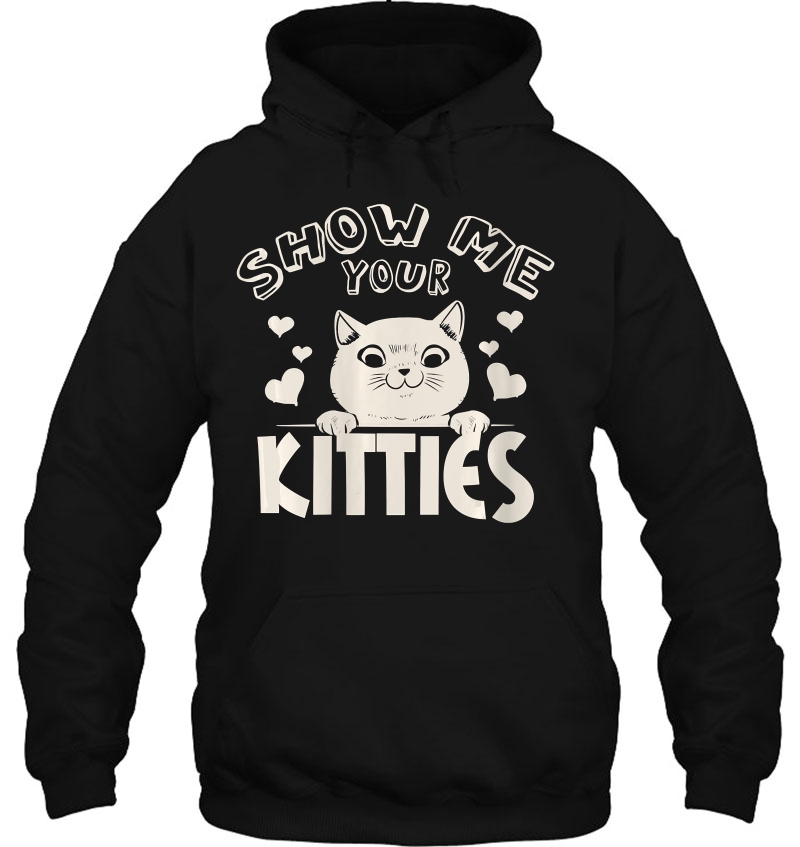Womens Show Me Your Kitties Fun Cat Novelty Rude Hoodie