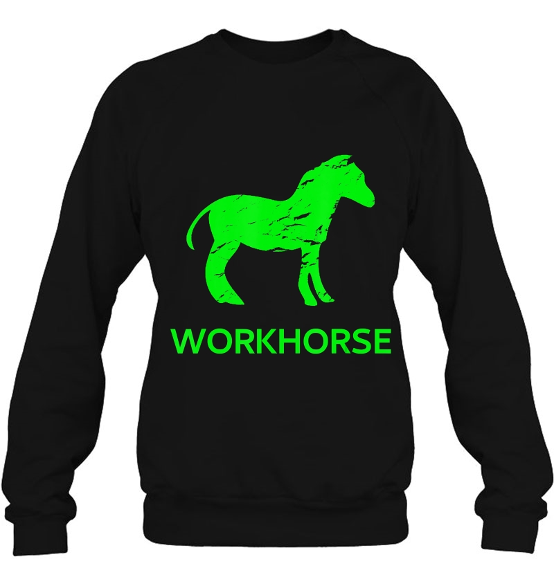 Workhorse Work Effort Tireless Persistence Sweatshirt