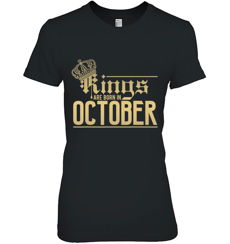 Kings Are Born In October Shirt Hoodie