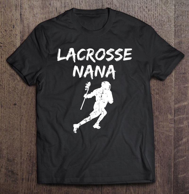 Lacrosse Nana Shirt Cool Lax Grandma Distressed Shirt Women Shirt