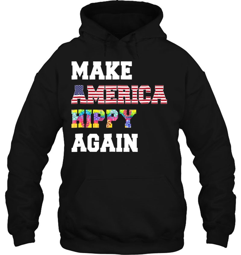 Make America Hippy Again Great Tee Hoodie