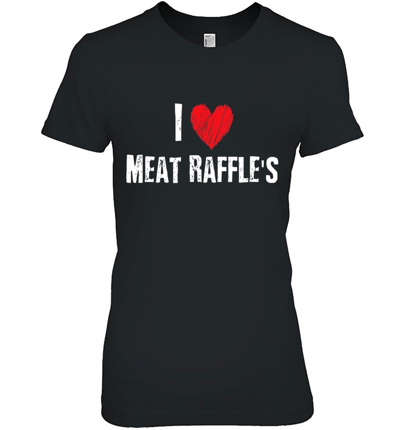 Meat Raffle Drawing I Love Meat Raffles Ladies Tee