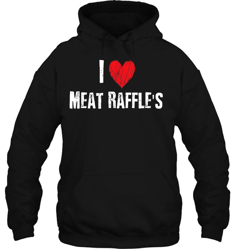 Meat Raffle Drawing I Love Meat Raffles Hoodie