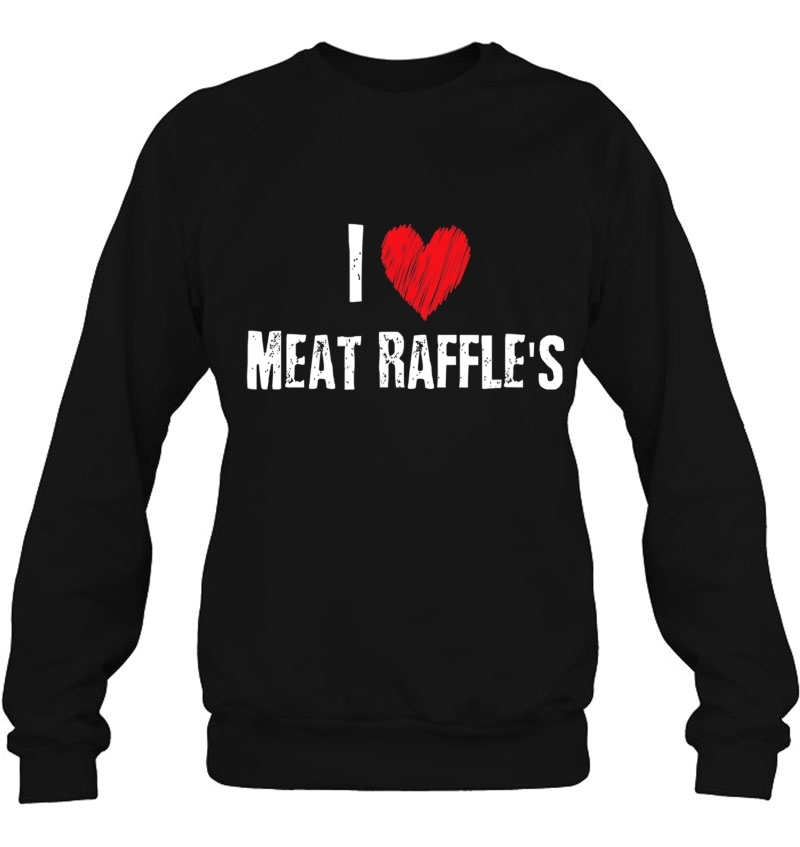 Meat Raffle Drawing I Love Meat Raffles Sweatshirt