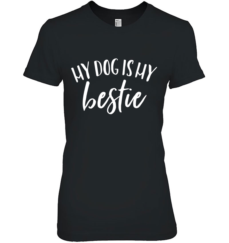 My Dog Is My Bestie Best Friend Pet Lover Owner Funny Shirt Hoodie